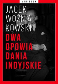 Dwa opowiadania indyjskie. Minibook - Jacek Woźniakowski - ebook