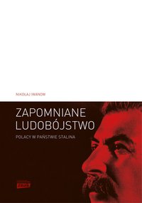 Zapomniane ludobójstwo. Polacy w Państwie Stalina - Nikołaj Iwanow - ebook