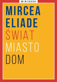 Świat. Miasto. Dom. Minibook - Mircea Eliade - ebook