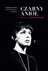 Czarny Anioł. Opowieść o Ewie Demarczyk - Angelika Kuźniak - ebook