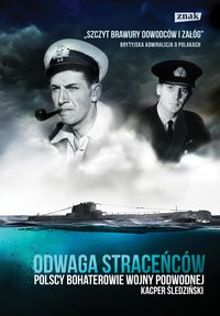 Odwaga straceńców. Polscy bohaterowie wojny podwodnej - Kacper Śledziński - ebook
