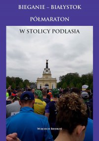 Bieganie - Białystok półmaraton w stolicy Podlasia - Wojciech Biedroń - ebook