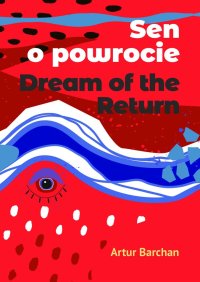 Sen o powrocie. Dream of the Return - Artur Barchan - ebook