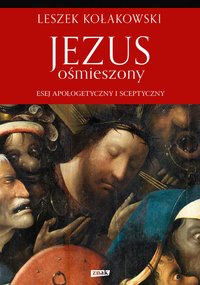 Jezus ośmieszony. Esej apologetyczny i sceptyczny - Leszek Kołakowski - ebook