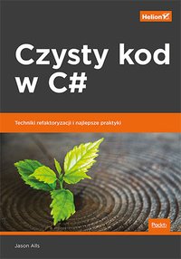 Czysty kod w C#. Techniki refaktoryzacji i najlepsze praktyki - Jason Alls - ebook