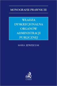 Władza dyskrecjonalna organów administracji publicznej - Maria Jędrzejczak - ebook
