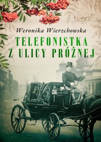 Telefonistka z ulicy Próżnej - Weronika Wierzchowska - ebook