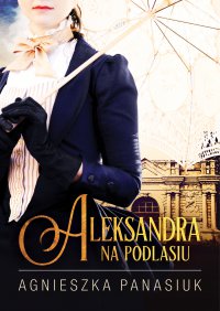 Na Podlasiu. Aleksandra - Agnieszka Panasiuk - ebook
