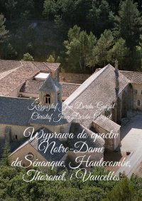Wyprawa do opactw Notre-Dame de Sénanque, Hautecombe, Thoronet, i Vaucelles - Krzysztof Derda-Guizot - ebook
