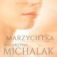 Marzycielka. Trylogia autorska. Tom 3 - Katarzyna Michalak - audiobook