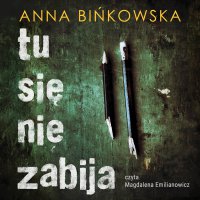 Tu się nie zabija - Anna Bińkowska - audiobook