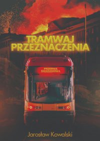 Tramwaj Przeznaczenia - Jarosław Kowalski - ebook