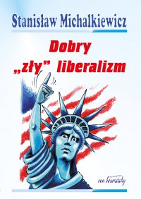 Dobry "zły" liberalizm - Stanisław Michalkiewicz - ebook