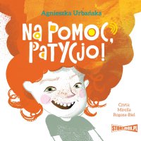 Na pomoc, Patycjo! - Agnieszka Urbańska - audiobook