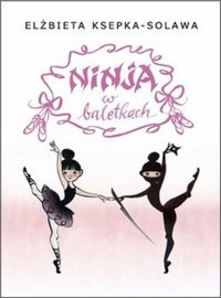 Ninja w baletkach - Elżbieta Ksepka-Solawa - ebook