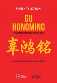 Gu Hongming prekursorem idei fuzji cywilizacji. Konfucjanizm jako ratunek dla Zachodu i świata - Marek Tylkowski - ebook