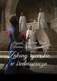 Zakony rycerskie w średniowieczu - Krzysztof Derda-Guizot - ebook