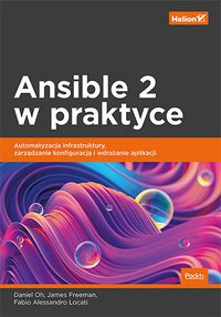 Ansible 2 w praktyce. Automatyzacja infrastruktury, zarządzanie konfiguracją i wdrażanie aplikacji - Daniel Oh - ebook