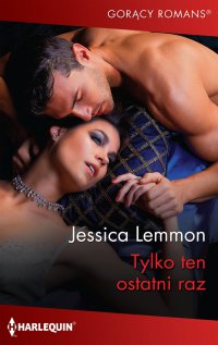Tylko ten ostatni raz - Jessica Lemmon - ebook