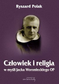 Człowiek i religia w myśli Jacka Woronieckiego OP - dr Ryszard Polak - ebook