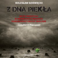 Z dna piekła. Moje przeżycia w niemieckich obozach koncentracyjnych 1943-1945 - Bolesław Dziewięcki - audiobook