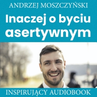 Inaczej o byciu asertywnym - Andrzej Moszczyński - audiobook