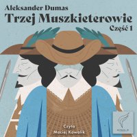 Trzej Muszkieterowie. Część 1 - Aleksander Dumas (ojciec) - audiobook