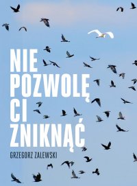 Nie pozwolę ci zniknąć - Grzegorz Zalewski - ebook