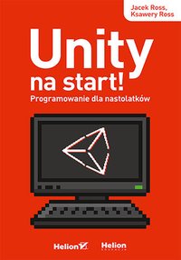 Unity na start! Programowanie dla nastolatków - Jacek Ross - ebook