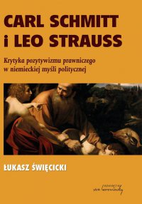 Carl Schmitt i Leo Strauss. Krytyka pozytywizmu prawniczego w niemieckiej myśli politycznej - dr Łukasz Święcicki - ebook