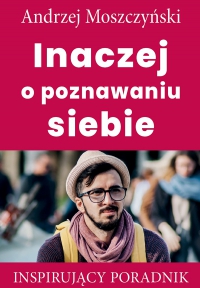 Inaczej o poznawnaiu siebie - Andrzej Moszczyński - ebook