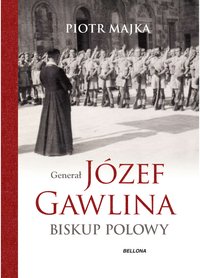 Generał Józef Gawlina. Biskup polowy - Piotr Majka - ebook