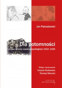 Jan Pękosławski. Dla potomności. Z okresu zarania naszej niepodległości (1919-1926) - prof. Tomasz Sikorski - ebook