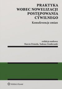 Praktyka wobec nowelizacji postępowania cywilnego - konsekwencje zmian - Tadeusz Zembrzuski - ebook