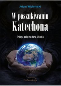 W poszukiwaniu Katechona. Teologia polityczna Carla Schmitta - prof. Adam Wielomski - ebook