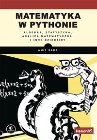Matematyka w Pythonie. Algebra, statystyka, analiza matematyczna i inne dziedziny - Amit Saha - ebook