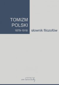Tomizm polski 1879-1918. Słownik filozofów. Tom 1 - prof. Artur Andrzejuk - ebook
