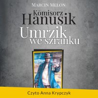 Komisorz Hanusik. Umrzik we szranku - Marcin Melon - audiobook