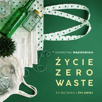 Życie Zero Waste - Katarzyna Wągrowska - audiobook
