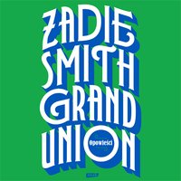 Grand Union - Zadie Smith - audiobook