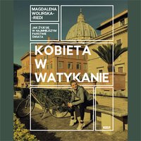 Kobieta w Watykanie. Jak żyje się w najmniejszym państwie świata - Magdalena Wolińska-Riedi - audiobook