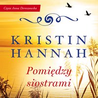 Pomiędzy siostrami - Kristin Hannah - audiobook