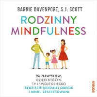 Rodzinny mindfulness. 26 nawyków, dzięki którym Ty i Twoje dziecko będziecie bardziej obecni i mniej zestresowani - Barrie Davenport - audiobook