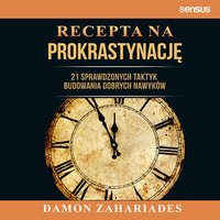 Recepta na prokrastynację. 21 sprawdzonych taktyk budowania dobrych nawyków - Damon Zahariades - audiobook
