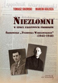 Niezłomni w epoce fałszywych proroków. Środowisko "Tygodnika Warszawskiego (1945-1948) - prof. Tomasz Sikorski - ebook