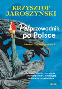 Półprzewodnik po Polsce. 10 miejsc, 100 osobistych historii - Krzysztof Jaroszyński - ebook