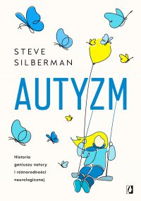 Autyzm. Historia geniuszu natury i różnorodności neurologicznej - Steve Silberman - ebook