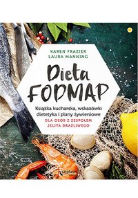 Dieta FODMAP. Książka kucharska, wskazówki dietetyka i plany żywieniowe dla osób z zespołem jelita drażliwego - Karen Frazier - ebook