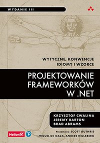 Projektowanie frameworków w .NET. Wytyczne, konwencje, idiomy i wzorce. Wydanie III - Krzysztof Cwalina - ebook