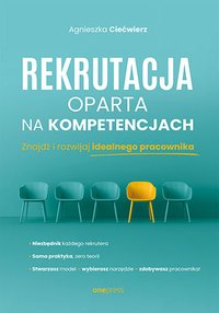 Rekrutacja oparta na kompetencjach. Znajdź i rozwijaj idealnego pracownika - Agnieszka Ciećwierz - ebook